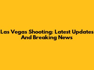 Las Vegas Shooting: Latest Updates And Breaking News