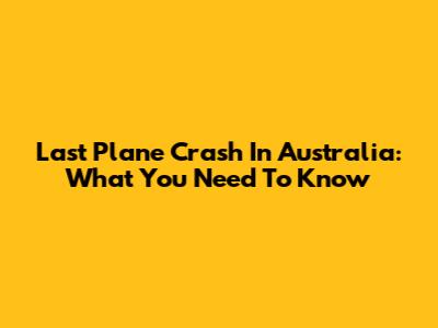 Last Plane Crash In Australia: What You Need To Know
