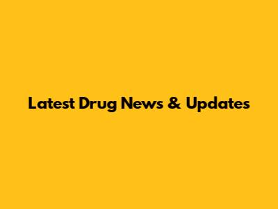 Latest Drug News & Updates