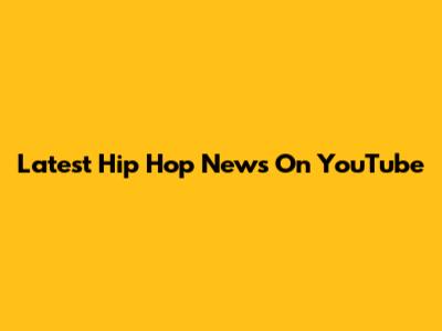 Latest Hip Hop News On YouTube