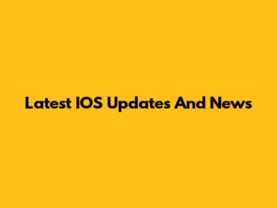 Latest IOS Updates And News