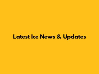 Latest Ice News & Updates