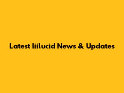 Latest Iiilucid News & Updates