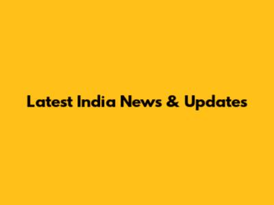 Latest India News & Updates