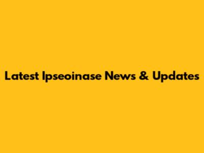 Latest Ipseoinase News & Updates