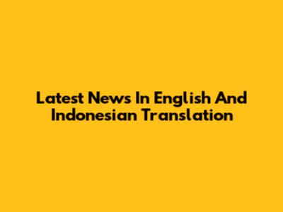 Latest News In English And Indonesian Translation