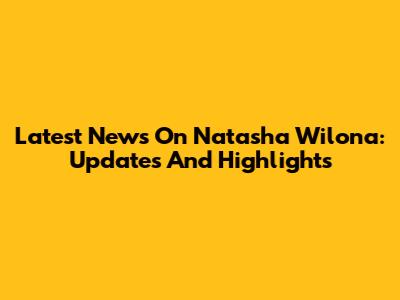 Latest News On Natasha Wilona: Updates And Highlights
