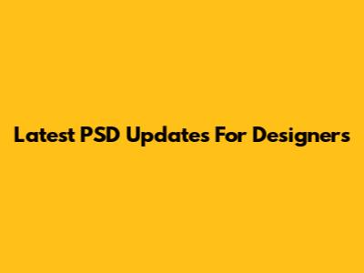 Latest PSD Updates For Designers
