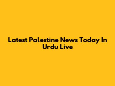 Latest Palestine News Today In Urdu Live