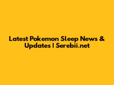 Latest Pokemon Sleep News & Updates | Serebii.net