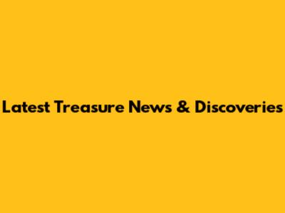 Latest Treasure News & Discoveries