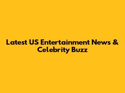 Latest US Entertainment News & Celebrity Buzz