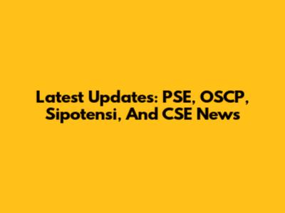 Latest Updates: PSE, OSCP, Sipotensi, And CSE News