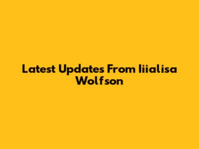 Latest Updates From Iiialisa Wolfson
