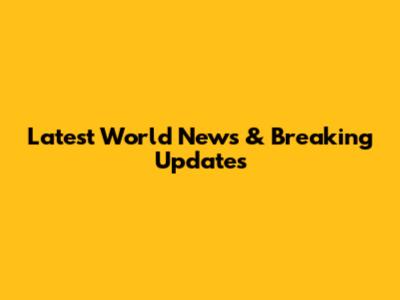 Latest World News & Breaking Updates