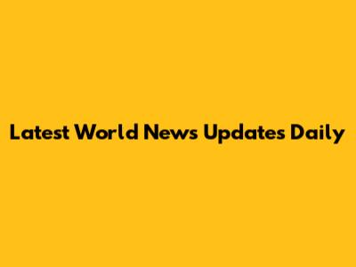 Latest World News Updates Daily