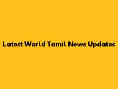 Latest World Tamil News Updates