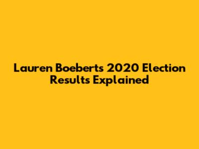 Lauren Boebert's 2020 Election Results Explained
