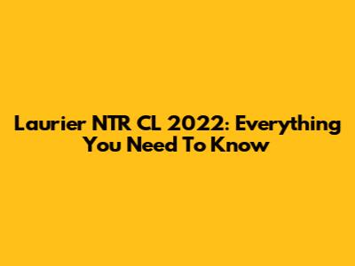 Laurier NTR CL 2022: Everything You Need To Know