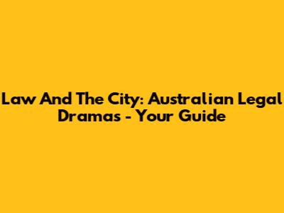 Law And The City: Australian Legal Dramas - Your Guide