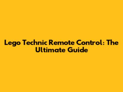 Lego Technic Remote Control: The Ultimate Guide
