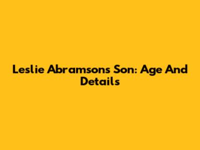 Leslie Abramson's Son: Age And Details