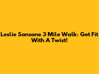 Leslie Sansone 3 Mile Walk: Get Fit With A Twist!