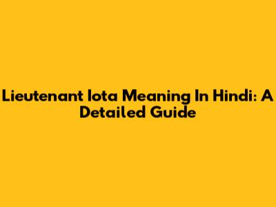 Lieutenant Iota Meaning In Hindi: A Detailed Guide