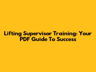 Lifting Supervisor Training: Your PDF Guide To Success