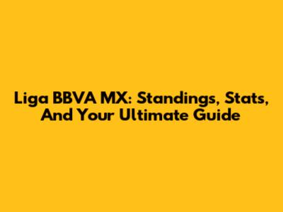 Liga BBVA MX: Standings, Stats, And Your Ultimate Guide
