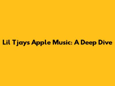 Lil Tjay's Apple Music: A Deep Dive