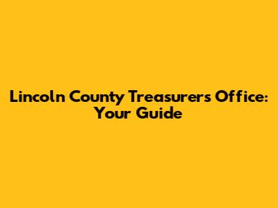 Lincoln County Treasurer's Office: Your Guide