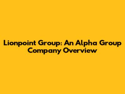 Lionpoint Group: An Alpha Group Company Overview