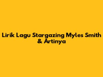 Lirik Lagu Stargazing Myles Smith & Artinya