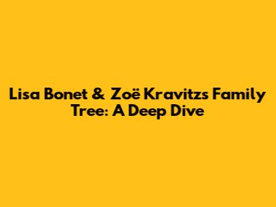 Lisa Bonet & Zoë Kravitz's Family Tree: A Deep Dive