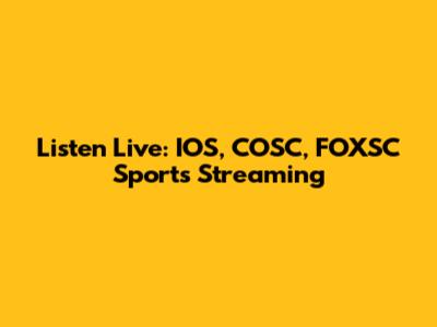 Listen Live: IOS, COSC, FOXSC Sports Streaming
