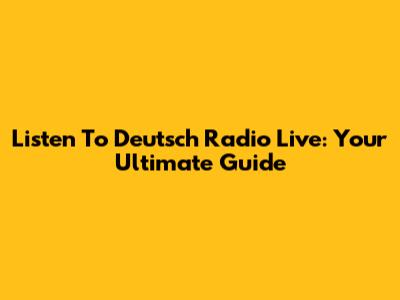 Listen To Deutsch Radio Live: Your Ultimate Guide