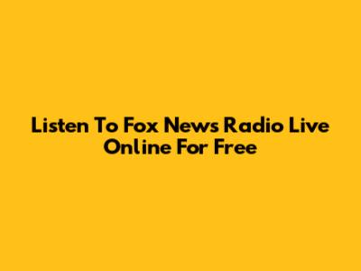 Listen To Fox News Radio Live Online For Free
