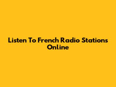 Listen To French Radio Stations Online
