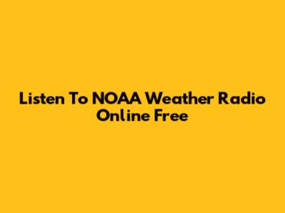 Listen To NOAA Weather Radio Online Free