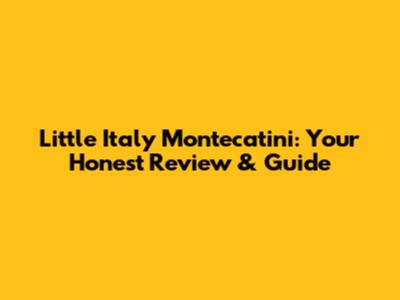Little Italy Montecatini: Your Honest Review & Guide