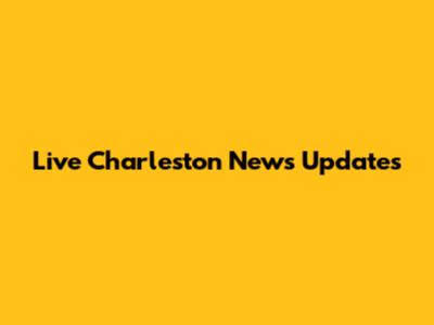 Live Charleston News Updates