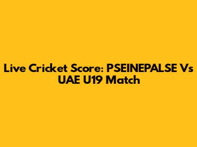 Live Cricket Score: PSEINEPALSE Vs UAE U19 Match