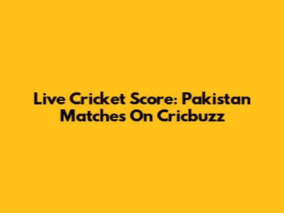 Live Cricket Score: Pakistan Matches On Cricbuzz