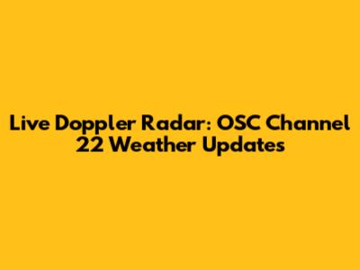 Live Doppler Radar: OSC Channel 22 Weather Updates