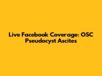 Live Facebook Coverage: OSC Pseudocyst Ascites