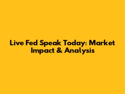 Live Fed Speak Today: Market Impact & Analysis