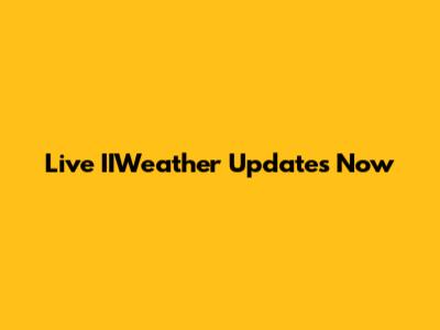 Live IIWeather Updates Now