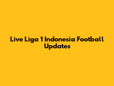 Live Liga 1 Indonesia Football Updates