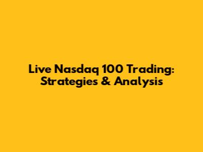 Live Nasdaq 100 Trading: Strategies & Analysis